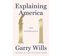 Explaining America The Federalist - Garry Wills - Open Road Media - ebook (ePub) - Livre