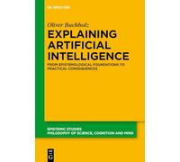 Explaining Artificial Intelligence: From Epistemological Foundations to Practical Consequences