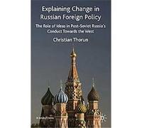 Explaining Change in Russian Foreign Policy, St. Anthony's Series Christian Thorun (Auteur)