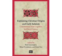 Explaining Christian Origins And Early Judaism