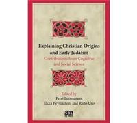 Explaining Christian Origins and Early JudaismContributions from Cognitive and Social Science - Society of Biblical Literature - Society of Biblical Liter Society of Biblical LiteratureSociety of Bibl