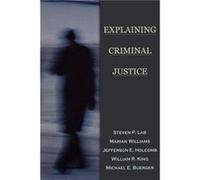 Explaining Criminal Justice by Steven P. Lab Jefferson E. Holcomb, Marian Williams, Michael E. Buerger, William R. King (Auteur)