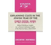 Explaining Cults In The Year Of The Open Door 5784: Biblical Worldview Insights (Vs. A Person's Individual Insight Of The Next Six Years, 2024-2030)