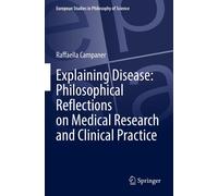 Explaining Disease: Philosophical Reflections On Medical Research And Clinical Practice