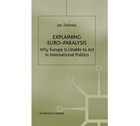 Explaining Euro-Paralysis: Why Europe Is Unable to ACT in International Politics