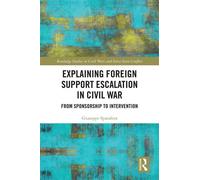 Explaining Foreign Support Escalation in Civil War From Sponsorship to Intervention - Giuseppe Spatafora - Routledge - ebook (ePub) - Livre