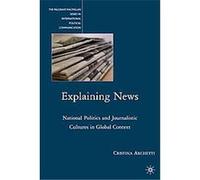 Explaining News, The Palgrave Macmillan Series in Internatioal Political Communication Cristina Archetti (Auteur)