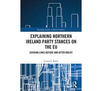 Explaining Northern Ireland Party Stances on the EU Dividing Lines Before and After Brexit - Conor J. Kelly - Routledge - ebook (ePub) - Livre