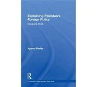 Explaining Pakistans Foreign Policy by Pande Aparna Hudson Institute USA Hardcover Book Pande Aparna Hudson Institute USA (Auteur)