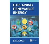 Explaining Renewable Energy by Moore & Elaine A. The Open University & Milton Keynes & UK Moore Elaine A. The Open University Milton Keynes UK (Auteur)