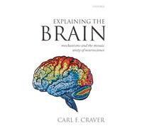 EXPLAINING THE BRAIN PAPER: Mechanisms and the Mosaic Unity of Neuroscience