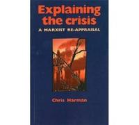 Explaining the Crisis Chris Harman (Auteur)