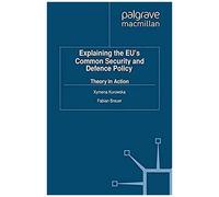 Explaining The Eu's Common Security And Defence Policy
