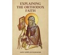 Explaining The Orthodox Faith By St John Of Damascus