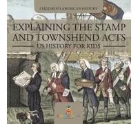 Explaining The Stamp And Townshend Acts - Us History For Kids Children's American History