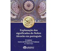 Explanação dos significados do Nobre Alcorão em português: Translation of the Meanings of the Quran in Portuguese Language