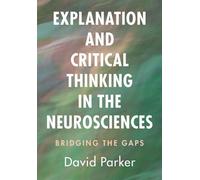 Explanation and Critical Thinking in the Neurosciences Bridging the Gaps - David Parker - Cambridge University Press - ebook (ePub) - Livre