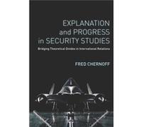Explanation and Progress in Security Studies by Fred Chernoff Fred Chernoff (Auteur)