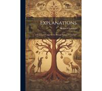 Explanations; A Sequel To "Vestiges Of The Natural History Of Creation