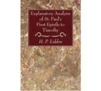 Explanatory Analysis of St. Paul's First Epistle to Timothy Liddon, H. P. (Auteur)