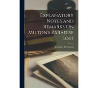 Explanatory Notes And Remarks On Milton's Paradise Lost