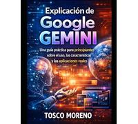 Explicación de Google Gemini: Una guía práctica para principiantes sobre el uso, las características y las aplicaciones reales