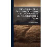 Explicacion De La Doctrina Christiana Y La Obligacion De Los Fieles En Creer Y Obrar