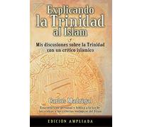 Explicando la Trinidad al Islam: Mis Discusiones Sobre la Trinidad con un Crítico Islámico