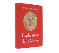 Explication De La Messe - Explication Des Prières Et Des Cérémonies De La Sainte Messe