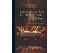 Explication Des Epitres De Saint Pierre...