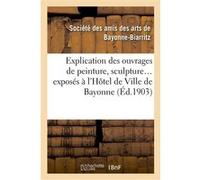 Explication des ouvrages de peinture, sculpture, architecture, gravure, dessins, arts décoratifs Collectif (Auteur)