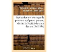 Explication des ouvrages de peinture, sculpture, gravure, dessin de la Société des amis des arts - Collectif - Hachette Bnf - broché - Livre