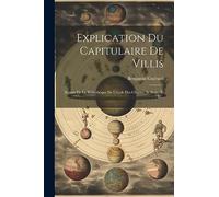 Explication Du Capitulaire De Villis: (extrait De La Bibliothèque De L'école Des Chartes, 3e Série, T. Iv...