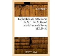 Explication du catéchisme de S. S. Pie X. Grand catéchisme de Rome - G. Lemaigre - Hachette Bnf - broché - Livre