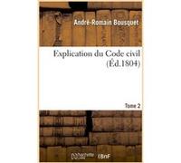 Explication du Code civil. Tome 2 André-Romain Bousquet (Auteur)