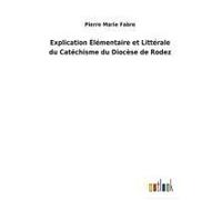 Explication Élémentaire Et Littérale Du Catéchisme Du Diocèse De Rodez