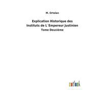 Explication Historique Des Instituts De L?Empereur Justinien