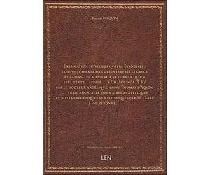Explication suivie des quatre Évangiles : composée d'extraits des interprètes grecs et latins... de