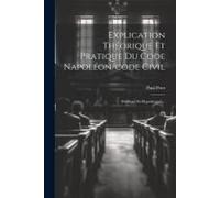 Explication Théorique Et Pratique Du Code Napoléon/Code Civil: Privilèges Et Hypothèques...