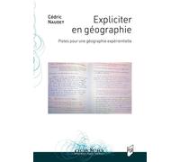 Expliciter en géographie Pistes pour une géographie expérientielle - Cédric Naudet - Presses Universitaires Rennes - broché - Essai