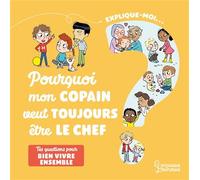 Explique-moi Bien vivre ensemble Pourquoi mon copain veut toujours être le chef ? - Agnès Besson - Larousse - cartonné - Document jeunesse
