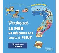 Explique-moi La mer: Pourquoi elle s'en va, la mer ?