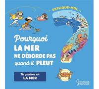 Explique-moi La mer Pourquoi elle s'en va, la mer ? - Emmanuelle Kecir-Lepetit - Larousse - cartonné - Document jeunesse