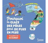 Agnès Besson – Explique-moi le climat – Pourquoi la glace des pôles fond de plus en plus – Cartonné