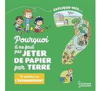 Explique-moi L'environnement Pourquoi il ne faut pas jeter de papier par terre - Candela Ferrandez - Larousse - cartonné - Document jeunesse