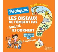 Explique moi - Les animaux: Pourquoi les oiseaux ne tombent pas quand ils dorment ?
