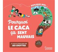 Explique moi - Les crottes Pourquoi le caca ça sent mauvais ? - Anne-Sophie Lanquetin - Larousse - cartonné - Document jeunesse