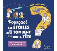 Explique-Moi - Pourquoi Les Étoiles Ne Nous Tombent Pas Sur La Tête ? - Et Plein D'autres Questions Sur L'espace