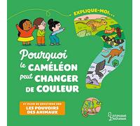 Explique-moi pourquoi le caméléon peut changer de couleur: et plein de questions sur les pouvoirs des animaux