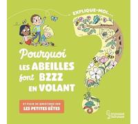 Explique-Moi - Pourquoi Les Abeilles Font Bzzz En Volant ? - Et Plein De Questions Sur Les Petites Bêtes